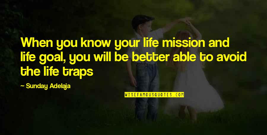 Traps Of Life Quotes By Sunday Adelaja: When you know your life mission and life Traps Of Life Quotes By Sunday Adelaja: When you know your life mission and life