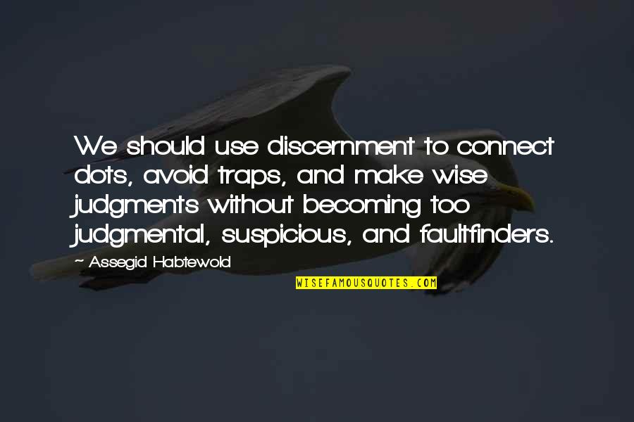 Traps Quotes By Assegid Habtewold: We should use discernment to connect dots, avoid