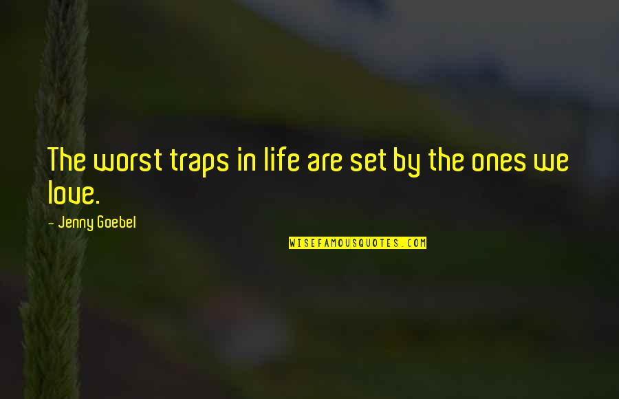 Traps Quotes By Jenny Goebel: The worst traps in life are set by