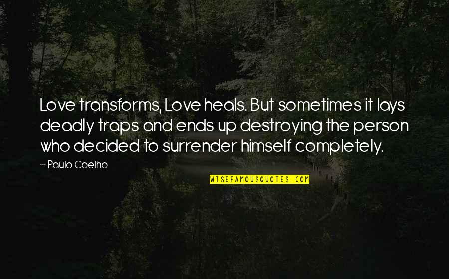 Traps Quotes By Paulo Coelho: Love transforms, Love heals. But sometimes it lays