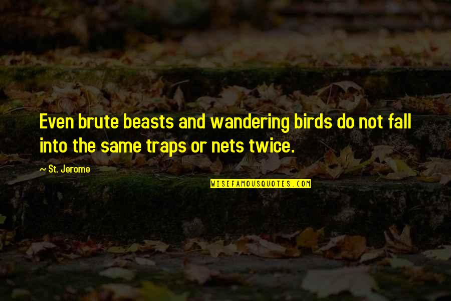 Traps Quotes By St. Jerome: Even brute beasts and wandering birds do not