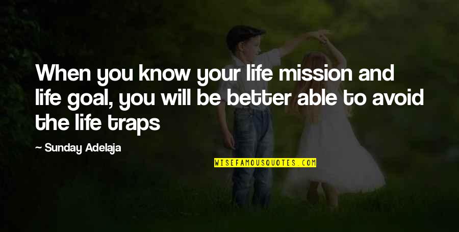 Traps Quotes By Sunday Adelaja: When you know your life mission and life