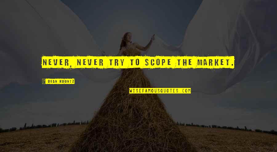 Trapsin Diablo Quotes By Dean Koontz: Never, never try to scope the market. Trapsin Diablo Quotes By Dean Koontz: Never, never try to scope the market.