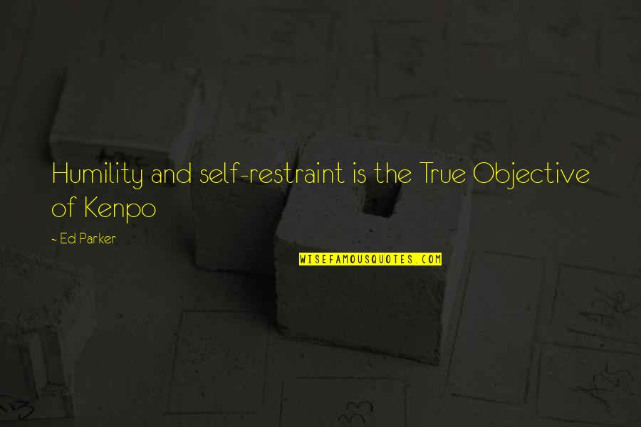 Trapsin Gear Quotes By Ed Parker: Humility and self-restraint is the True Objective of