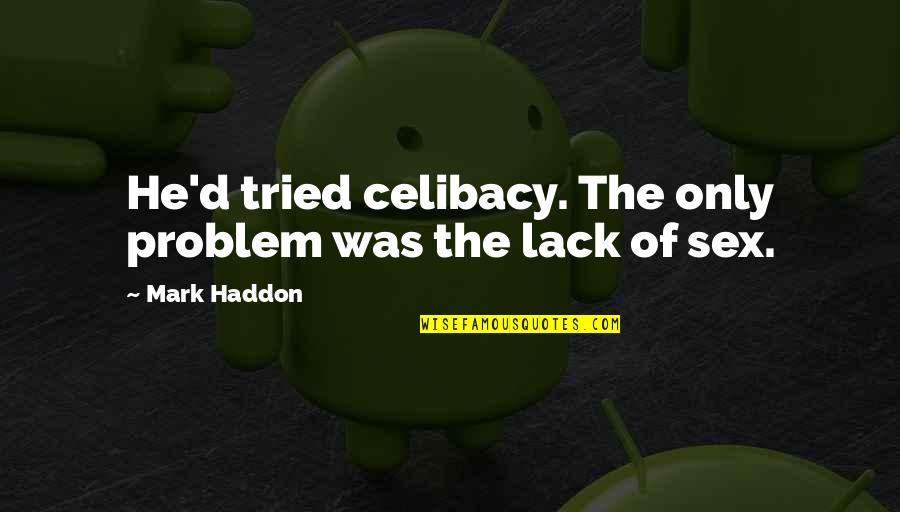 Trapsin Gear Quotes By Mark Haddon: He'd tried celibacy. The only problem was the