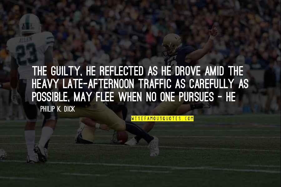 Trapsin Quotes By Philip K. Dick: The guilty, he reflected as he drove amid Trapsin Quotes By Philip K. Dick: The guilty, he reflected as he drove amid