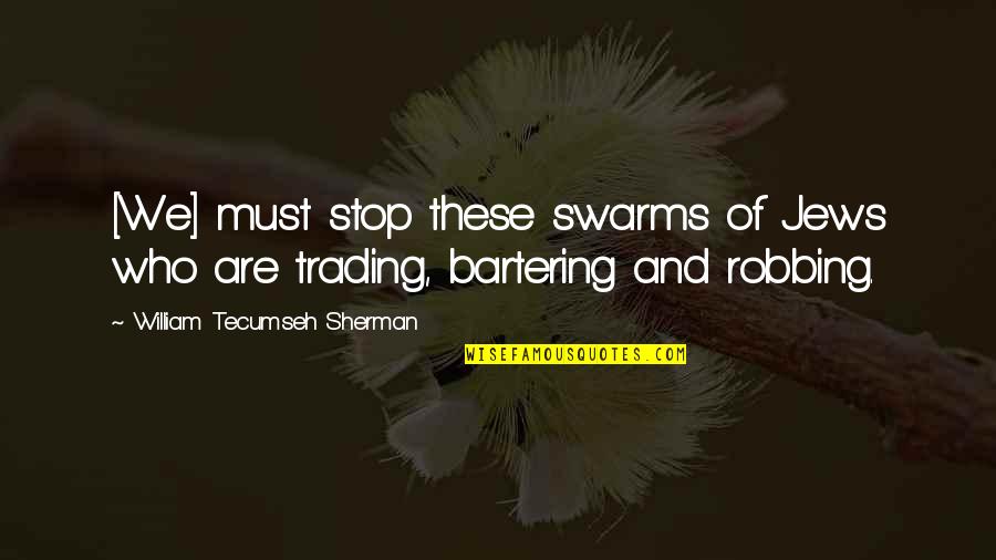 Trapsino Quotes By William Tecumseh Sherman: [We] must stop these swarms of Jews who