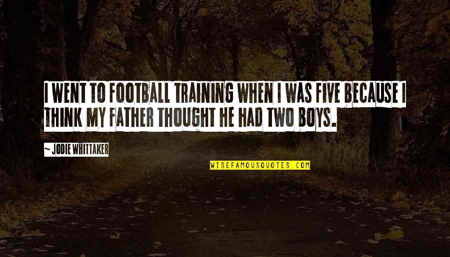 Traron Quotes By Jodie Whittaker: I went to football training when I was Traron Quotes By Jodie Whittaker: I went to football training when I was