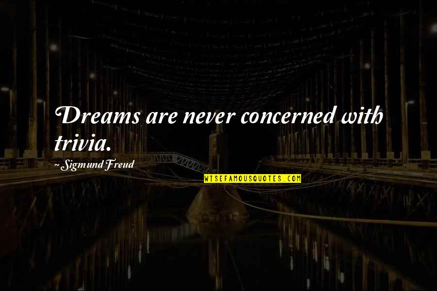 Traron Quotes By Sigmund Freud: Dreams are never concerned with trivia. Traron Quotes By Sigmund Freud: Dreams are never concerned with trivia.