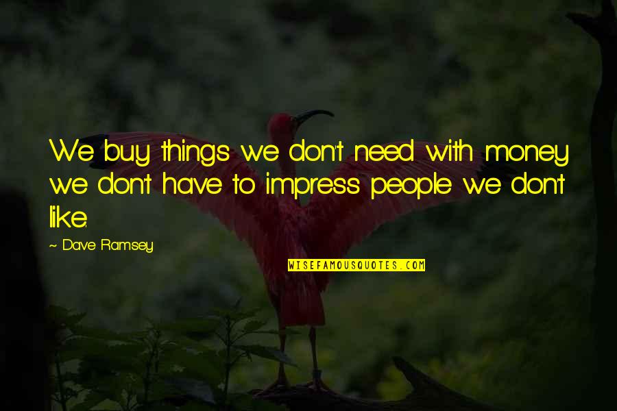 Trascendencia De Dios Quotes By Dave Ramsey: We buy things we don't need with money