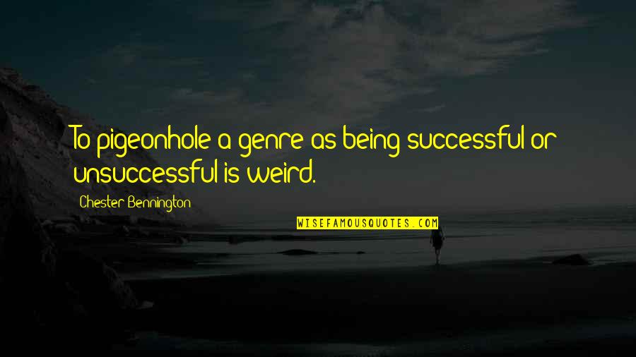 Trasciende Sinonimo Quotes By Chester Bennington: To pigeonhole a genre as being successful or Trasciende Sinonimo Quotes By Chester Bennington: To pigeonhole a genre as being successful or