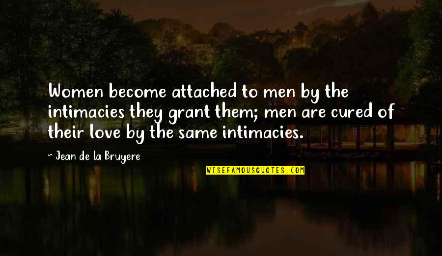 Trasciende Sinonimo Quotes By Jean De La Bruyere: Women become attached to men by the intimacies Trasciende Sinonimo Quotes By Jean De La Bruyere: Women become attached to men by the intimacies