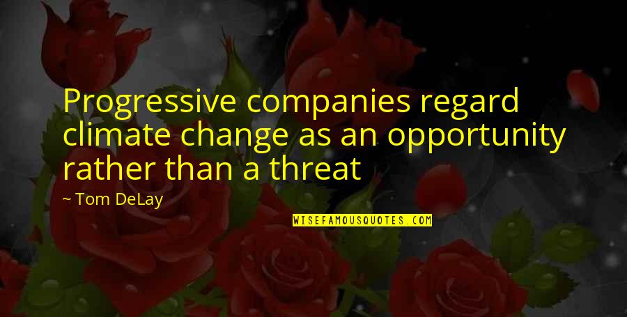 Trascinamento Quotes By Tom DeLay: Progressive companies regard climate change as an opportunity