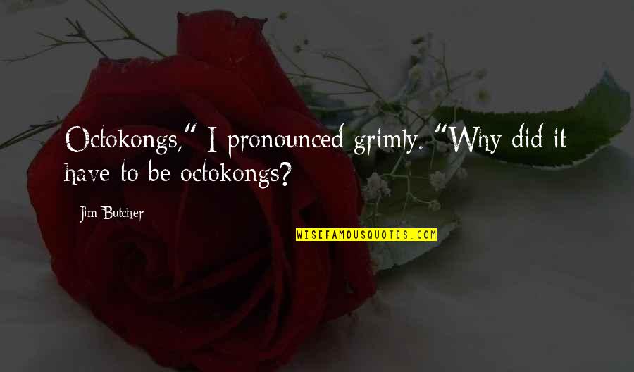 Trascorso Quotes By Jim Butcher: Octokongs," I pronounced grimly. "Why did it have