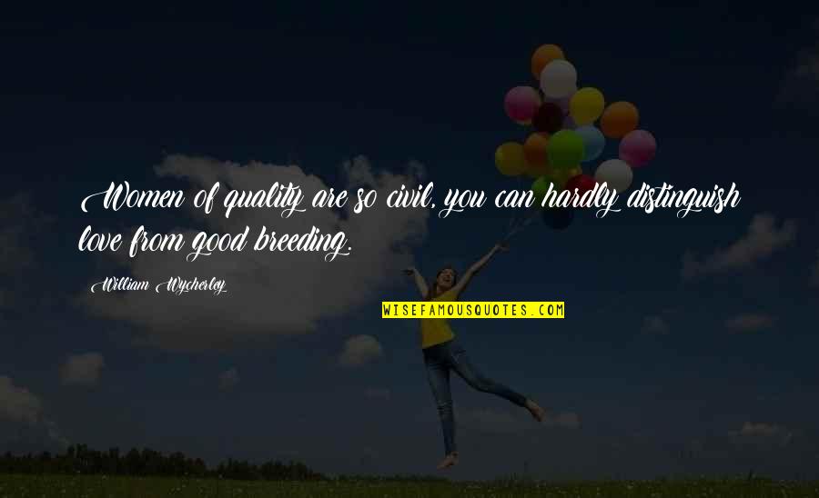 Trascurare Significato Quotes By William Wycherley: Women of quality are so civil, you can Trascurare Significato Quotes By William Wycherley: Women of quality are so civil, you can