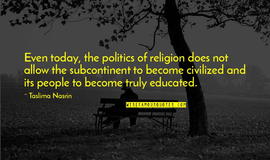 Trascurare Sinonimo Quotes By Taslima Nasrin: Even today, the politics of religion does not Trascurare Sinonimo Quotes By Taslima Nasrin: Even today, the politics of religion does not