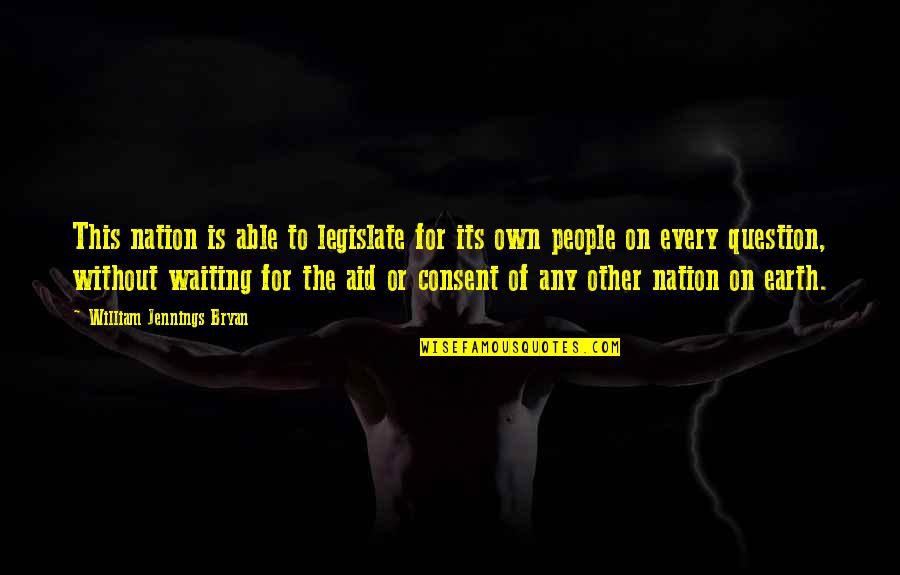 Trascurato Sinonimo Quotes By William Jennings Bryan: This nation is able to legislate for its Trascurato Sinonimo Quotes By William Jennings Bryan: This nation is able to legislate for its
