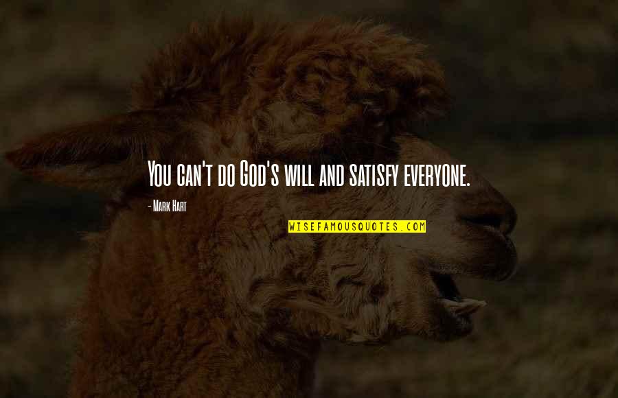 Traseira Renegade Quotes By Mark Hart: You can't do God's will and satisfy everyone. Traseira Renegade Quotes By Mark Hart: You can't do God's will and satisfy everyone.