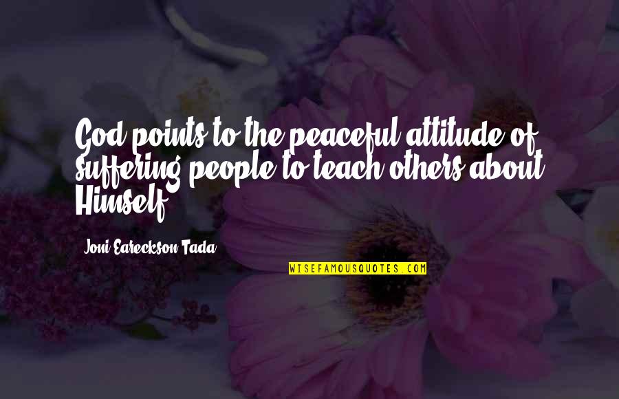 Trasferirsi Passato Quotes By Joni Eareckson Tada: God points to the peaceful attitude of suffering