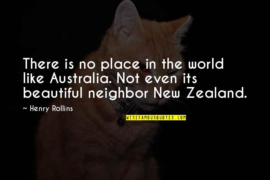 Trasferirsi Sull Quotes By Henry Rollins: There is no place in the world like Trasferirsi Sull Quotes By Henry Rollins: There is no place in the world like