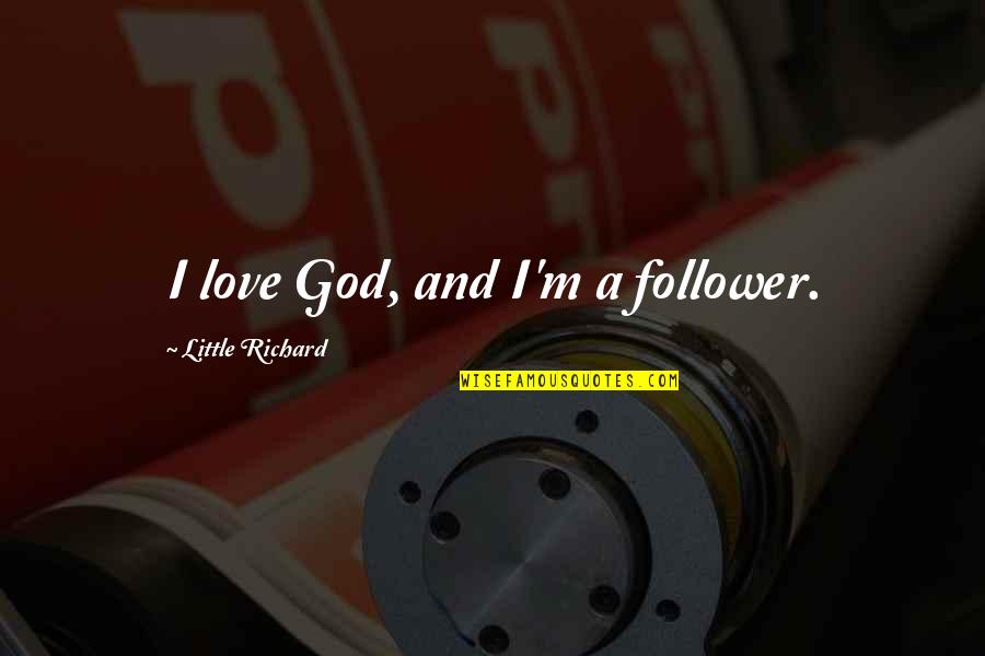 Trasferirsi Sull Quotes By Little Richard: I love God, and I'm a follower. Trasferirsi Sull Quotes By Little Richard: I love God, and I'm a follower.