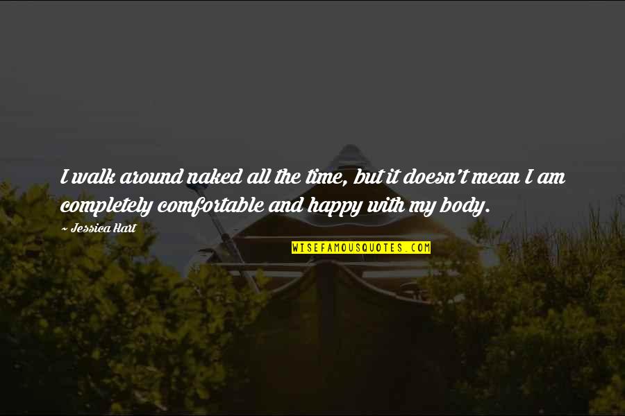 Trasformare Da Quotes By Jessica Hart: I walk around naked all the time, but Trasformare Da Quotes By Jessica Hart: I walk around naked all the time, but