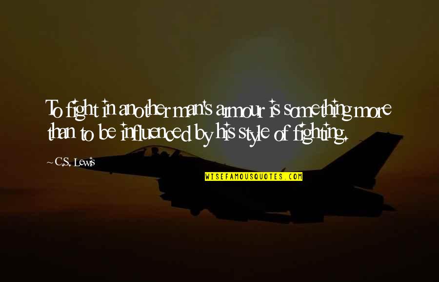 Trasformazione Sinonimo Quotes By C.S. Lewis: To fight in another man's armour is something Trasformazione Sinonimo Quotes By C.S. Lewis: To fight in another man's armour is something