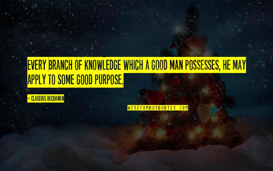 Trash Andy Mulligan Friendship Quotes By Claudius Buchanan: Every branch of knowledge which a good man Trash Andy Mulligan Friendship Quotes By Claudius Buchanan: Every branch of knowledge which a good man