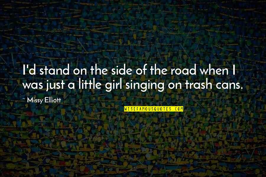Trash Cans Quotes By Missy Elliott: I'd stand on the side of the road