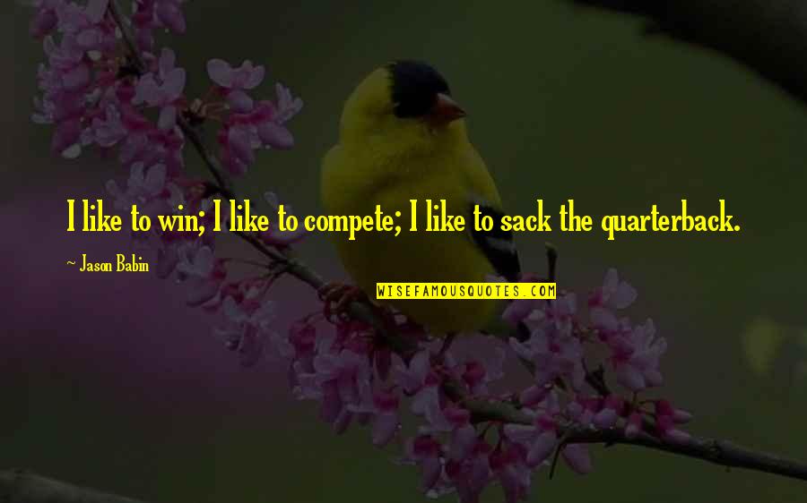 Trash Compactor Quotes By Jason Babin: I like to win; I like to compete;