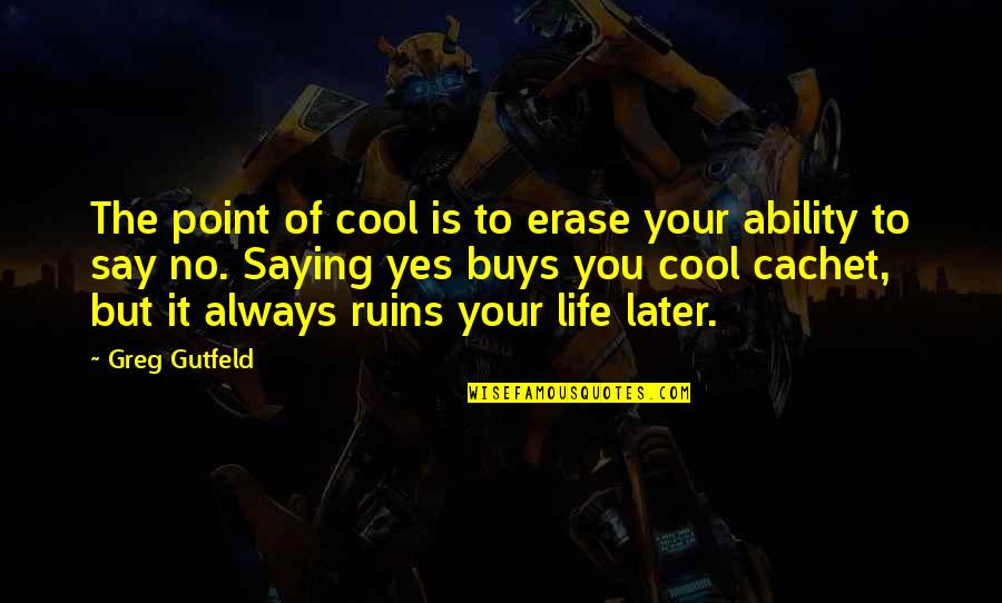Trash Novel Quotes By Greg Gutfeld: The point of cool is to erase your Trash Novel Quotes By Greg Gutfeld: The point of cool is to erase your