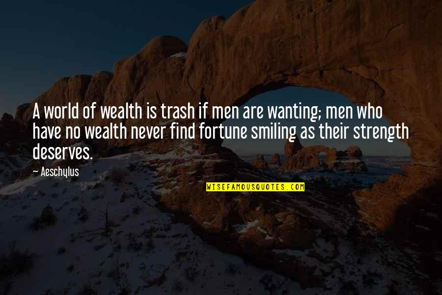 Trash Quotes By Aeschylus: A world of wealth is trash if men