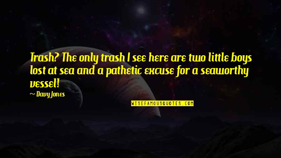 Trash Quotes By Davy Jones: Trash? The only trash I see here are