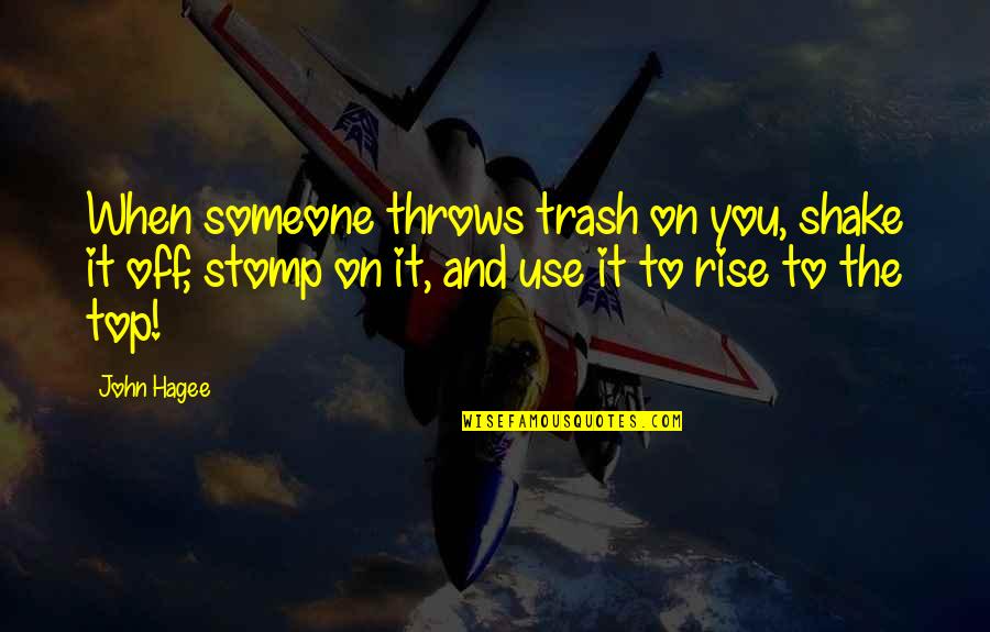 Trash Quotes By John Hagee: When someone throws trash on you, shake it