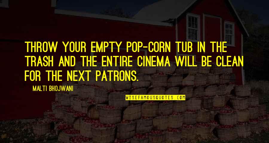 Trash Quotes By Malti Bhojwani: Throw your empty pop-corn tub in the trash