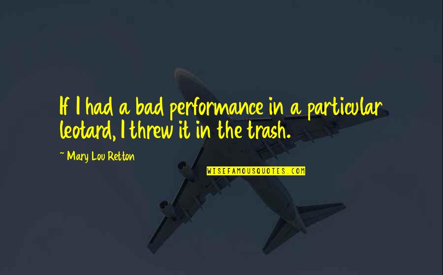 Trash Quotes By Mary Lou Retton: If I had a bad performance in a