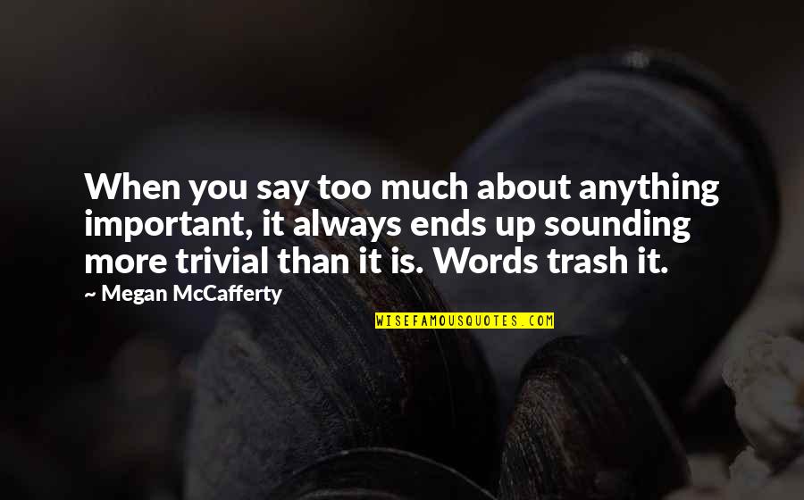 Trash Quotes By Megan McCafferty: When you say too much about anything important,
