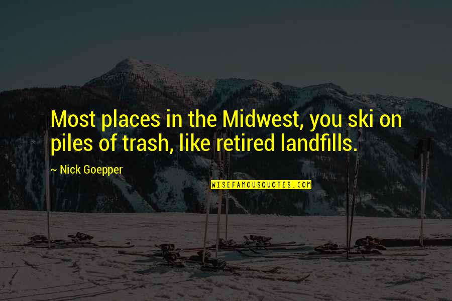 Trash Quotes By Nick Goepper: Most places in the Midwest, you ski on