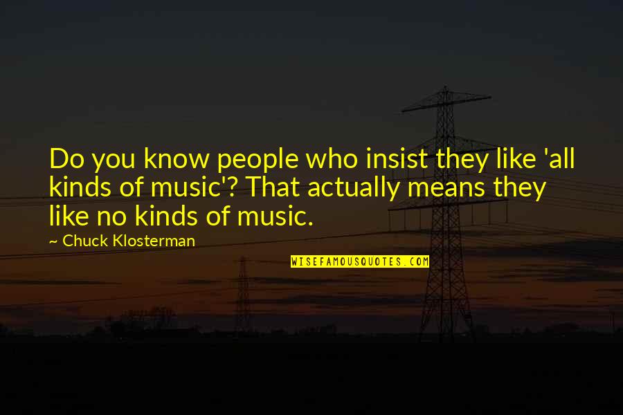 Trash Removal Quotes By Chuck Klosterman: Do you know people who insist they like