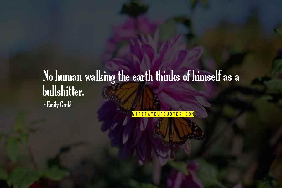 Trash Talk Quotes Quotes By Emily Gould: No human walking the earth thinks of himself