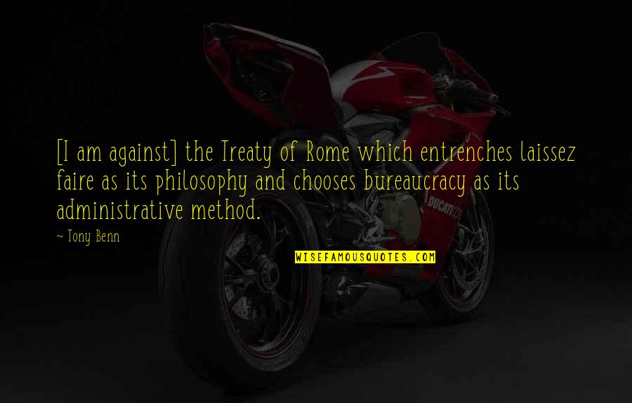 Trash Talk Quotes Quotes By Tony Benn: [I am against] the Treaty of Rome which