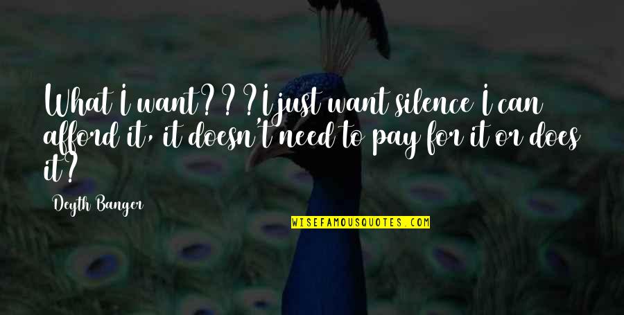 Trash Talkers Quotes By Deyth Banger: What I want???I just want silence I can