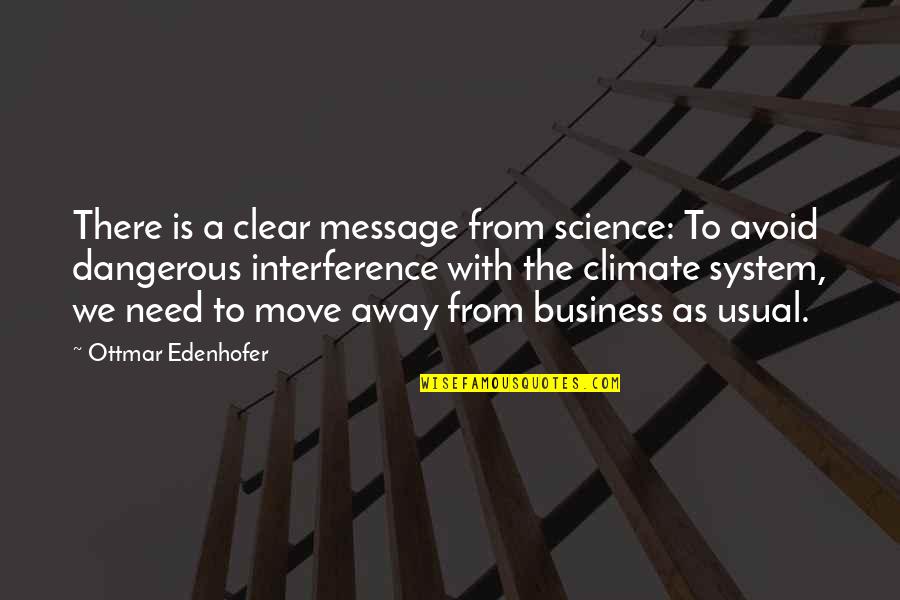 Trash Talking Quotes By Ottmar Edenhofer: There is a clear message from science: To