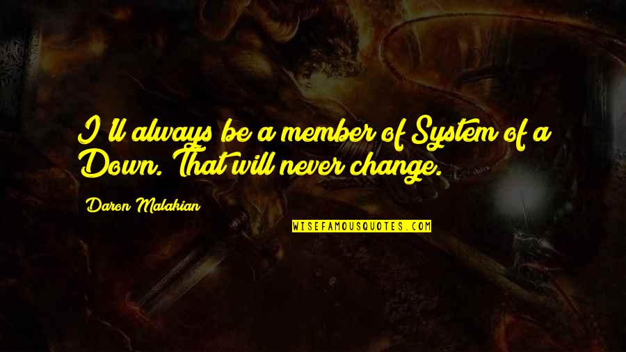 Trash Traders Quotes By Daron Malakian: I'll always be a member of System of