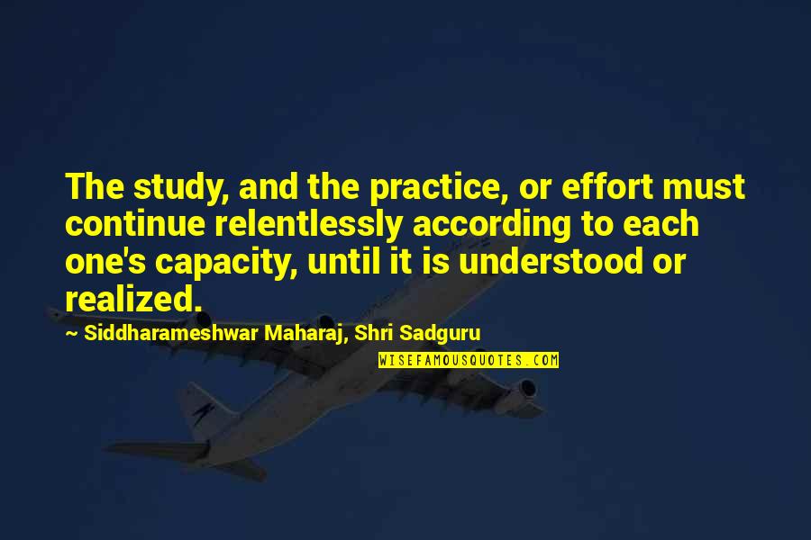 Trashana Quotes By Siddharameshwar Maharaj, Shri Sadguru: The study, and the practice, or effort must Trashana Quotes By Siddharameshwar Maharaj, Shri Sadguru: The study, and the practice, or effort must