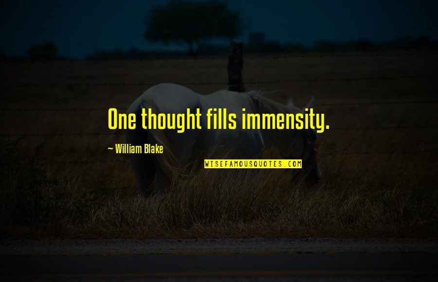 Trashana Quotes By William Blake: One thought fills immensity. Trashana Quotes By William Blake: One thought fills immensity.