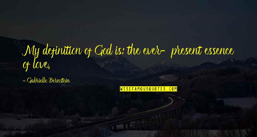 Trashawn Banford Quotes By Gabrielle Bernstein: My definition of God is: the ever-present essence Trashawn Banford Quotes By Gabrielle Bernstein: My definition of God is: the ever-present essence