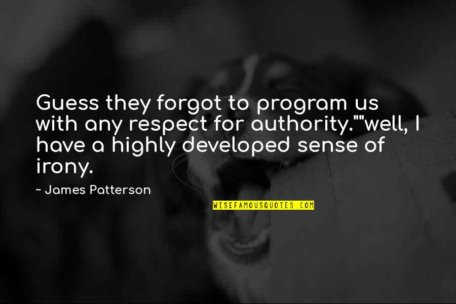 Trashawn Banford Quotes By James Patterson: Guess they forgot to program us with any Trashawn Banford Quotes By James Patterson: Guess they forgot to program us with any