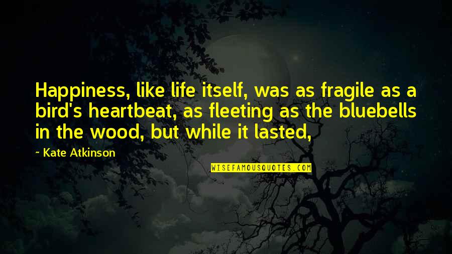 Trashes Crossword Quotes By Kate Atkinson: Happiness, like life itself, was as fragile as