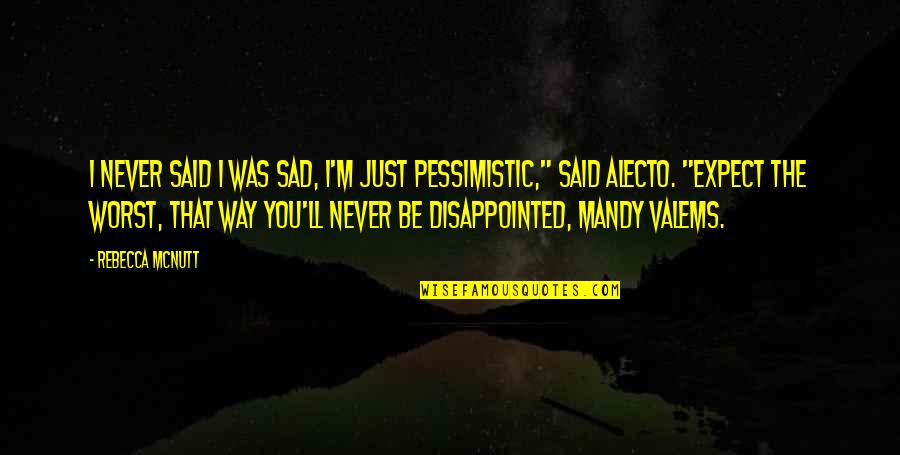 Trashes Quotes By Rebecca McNutt: I never said I was sad, I'm just